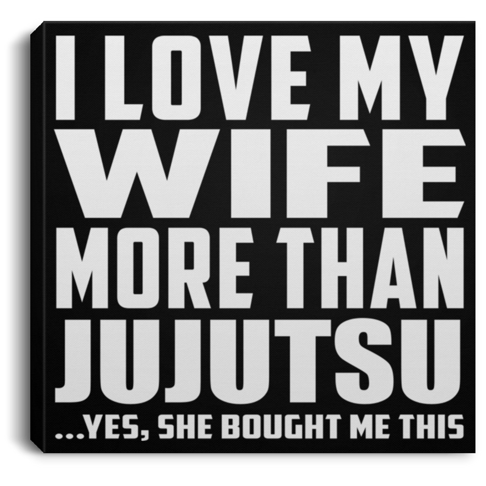 I Love My Wife More Than Jujutsu - Canvas Square
