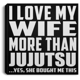 I Love My Wife More Than Jujutsu - Canvas Square