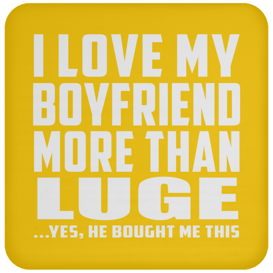 I Love My Boyfriend More Than Luge - Drink Coaster