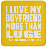 I Love My Boyfriend More Than Luge - Drink Coaster