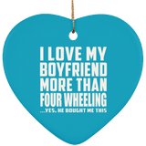 I Love My Boyfriend More Than Four Wheeling - Heart Ornament