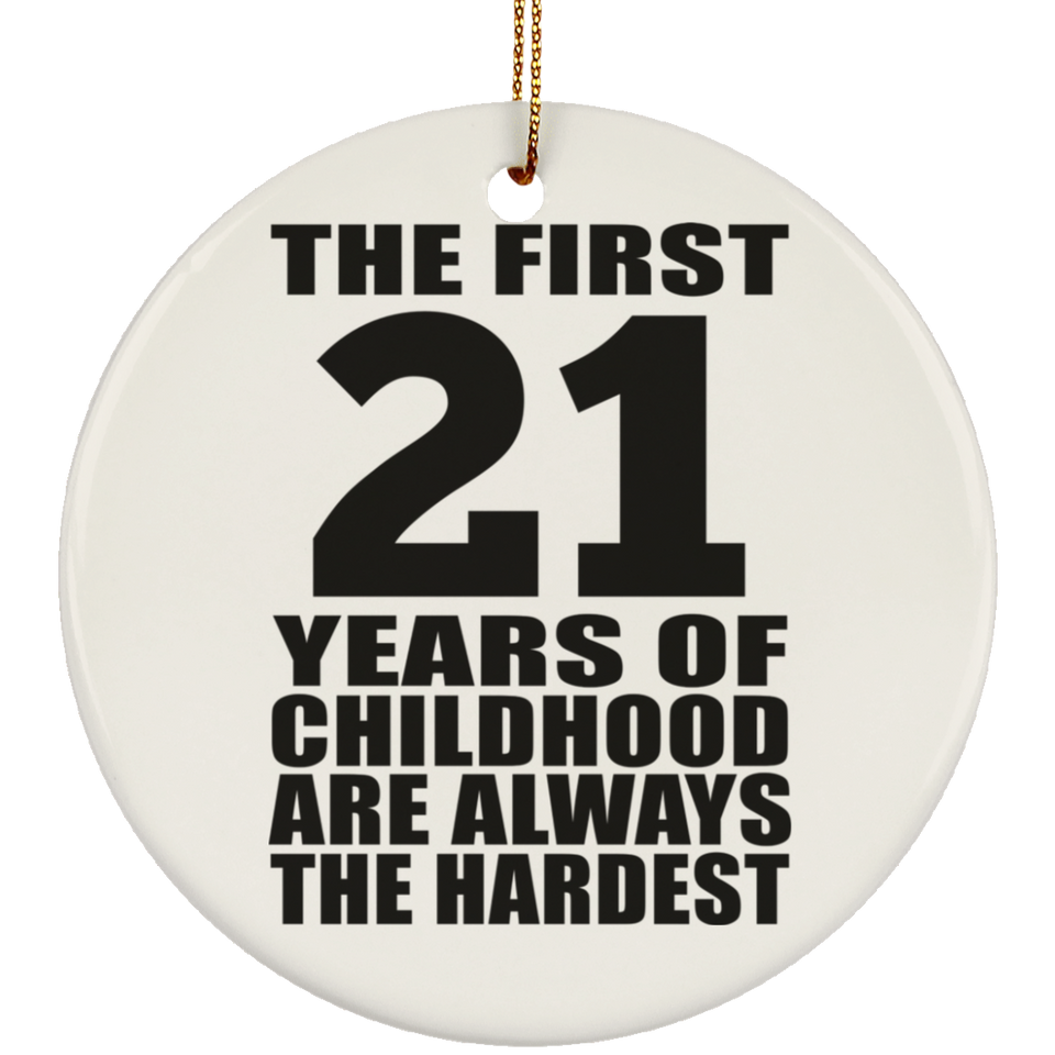 21st Birthday First 21 Years of Childhood Are The Hardest - Circle Ornament