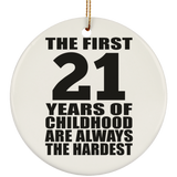21st Birthday First 21 Years of Childhood Are The Hardest - Circle Ornament