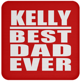 Kelly Best Dad Ever - Drink Coaster
