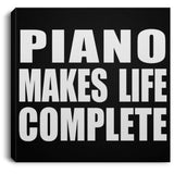 Piano Makes Life Complete - Canvas Square