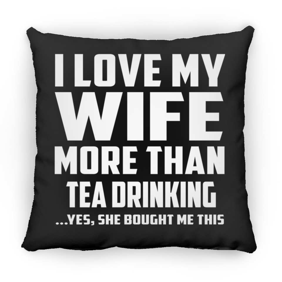 I Love My Wife More Than Tea Drinking - Throw Pillow Black