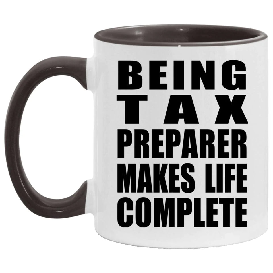 Being Tax Preparer Makes Life Complete - 11oz Accent Mug Black