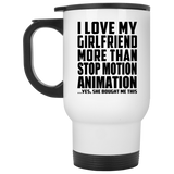 I Love My Girlfriend More Than Stop Motion Animation - White Travel Mug