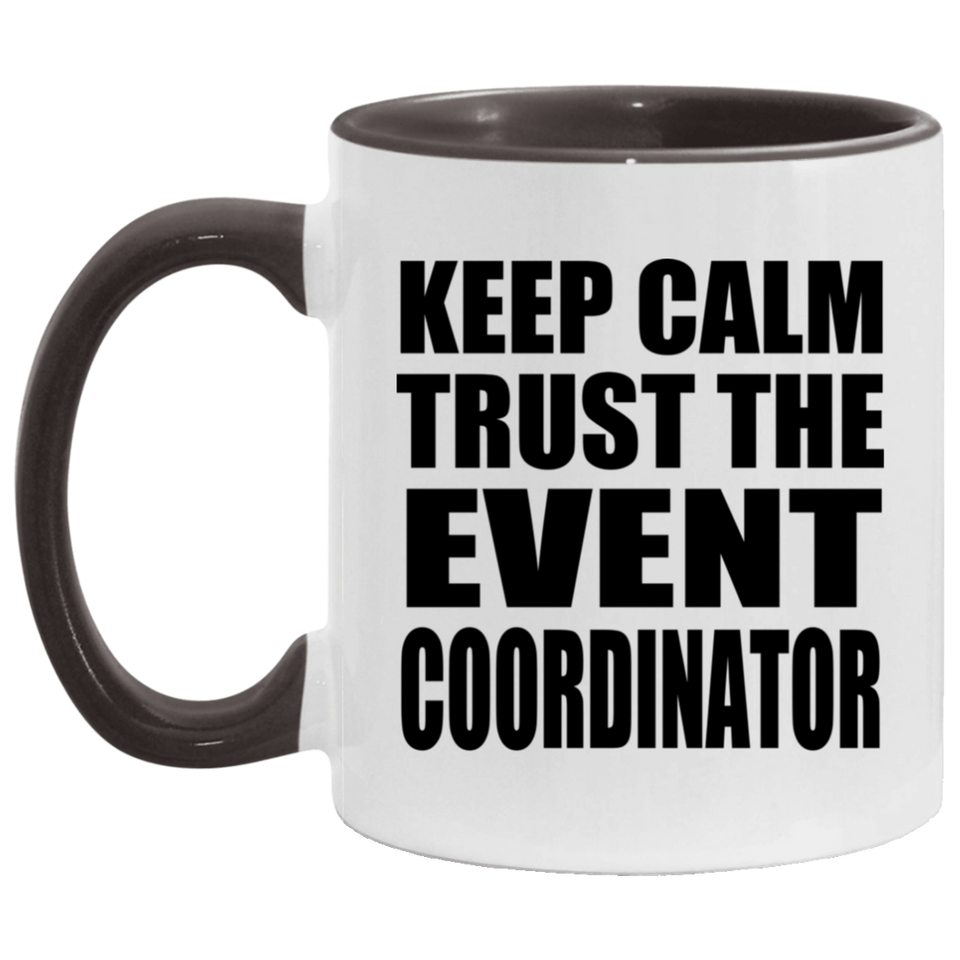 Keep Calm and Trust The Event Coordinator - 11oz Accent Mug Black