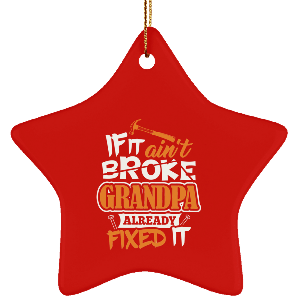 If It Ain't Broke, Grandpa Already Fixed It - Star Ornament