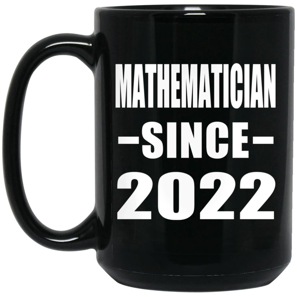 Mathematician Since 2022 - 15oz Coffee Mug Black