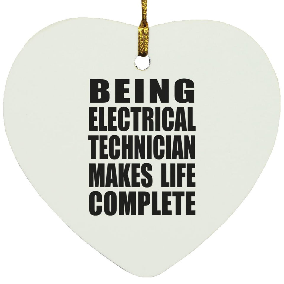 Being Electrical Technician Makes Life Complete - Heart Ornament