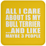 All I Care About Is My Bull Terrier - Drink Coaster