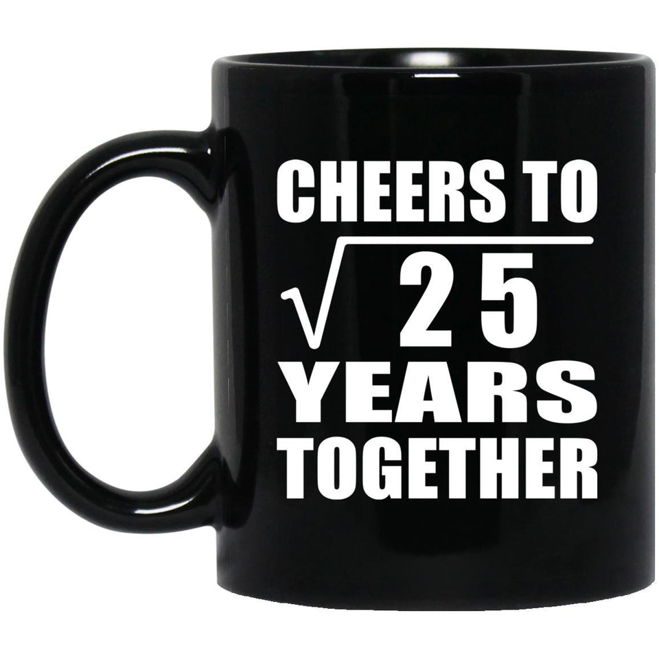 5th Anniversary Cheers To Square Root of 25 Years Together - 11oz Coffee Mug Black