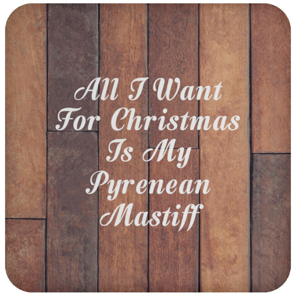 All I Want For Christmas Is My Pyrenean Mastiff - Drink Coaster E