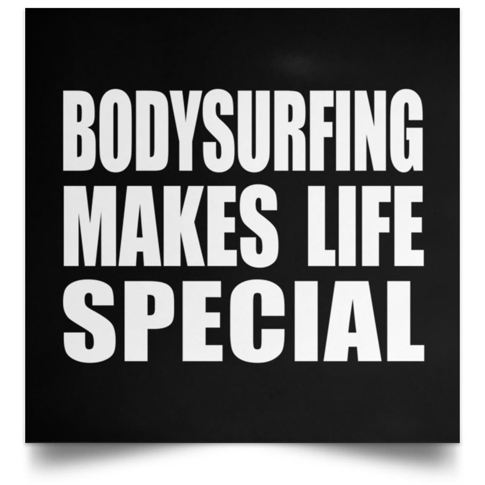 Bodysurfing Makes Life Special - Poster Square