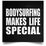 Bodysurfing Makes Life Special - Poster Square