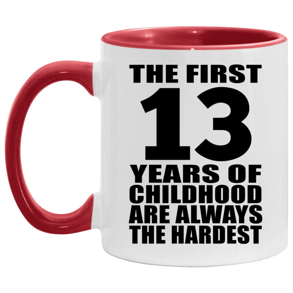 13th Birthday First 13 Years of Childhood Are The Hardest - 11oz Accent Mug Red