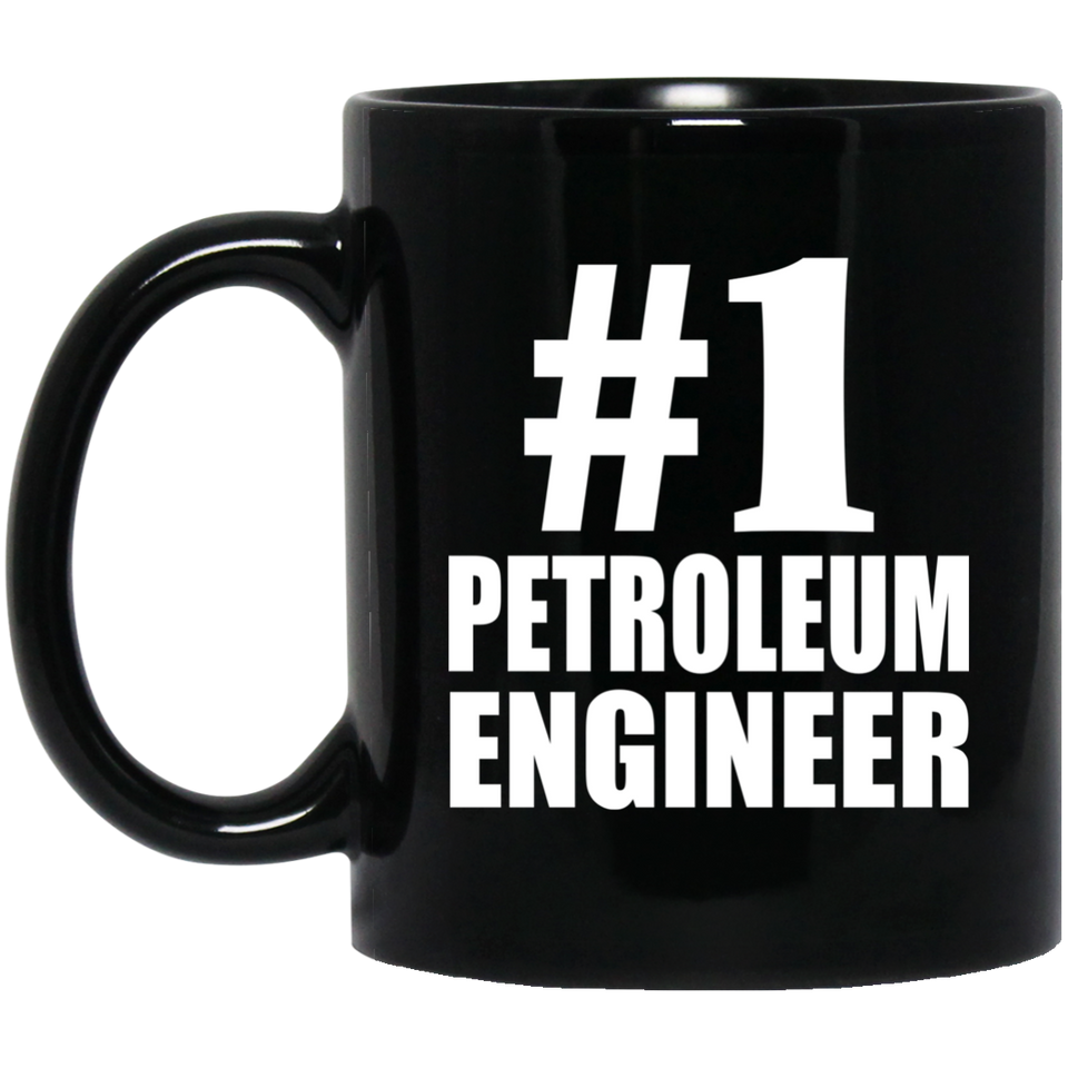 Number One #1 Petroleum Engineer - 11 Oz Coffee Mug Black