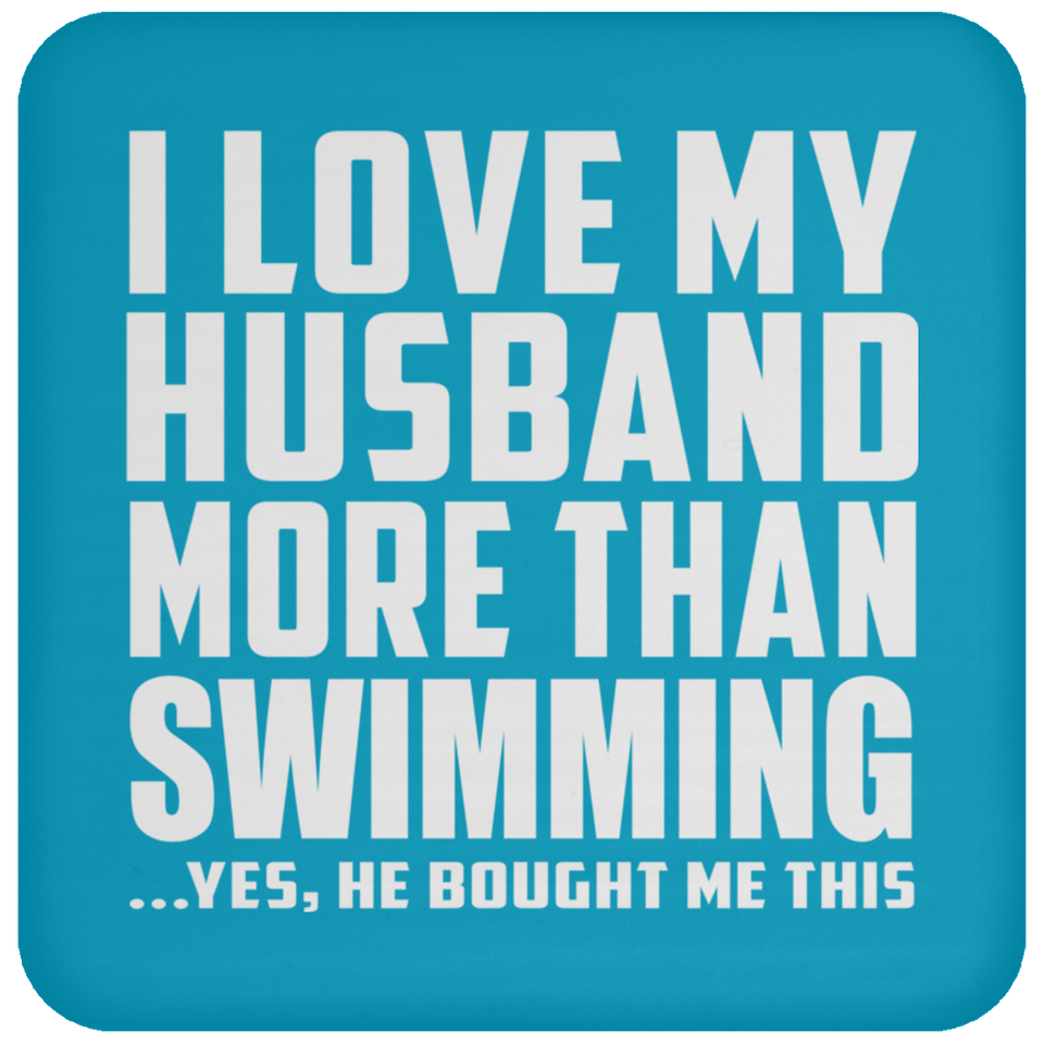 I Love My Husband More Than Swimming - Drink Coaster