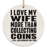 I Love My Wife More Than Collecting Coins - Circle Ornament