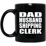 Dad Husband Shipping Clerk - 11oz Coffee Mug Black