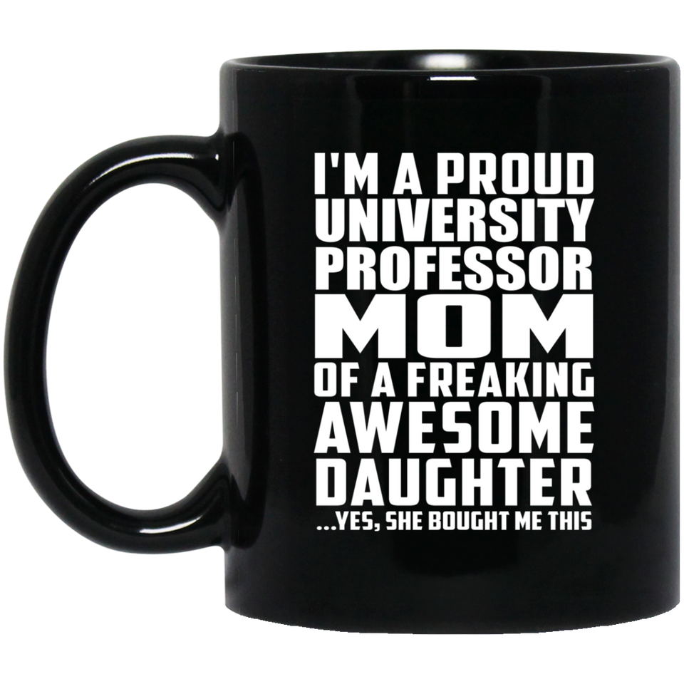 Proud University Professor Mom Of Awesome Daughter - 11 Oz Coffee Mug Black