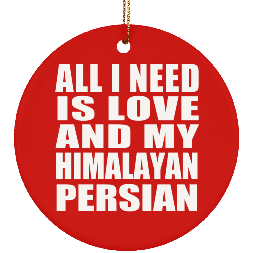 All I Need Is Love And My Himalayan Persian - Circle Ornament