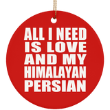 All I Need Is Love And My Himalayan Persian - Circle Ornament