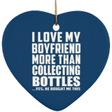 I Love My Boyfriend More Than Collecting Bottles - Heart Ornament