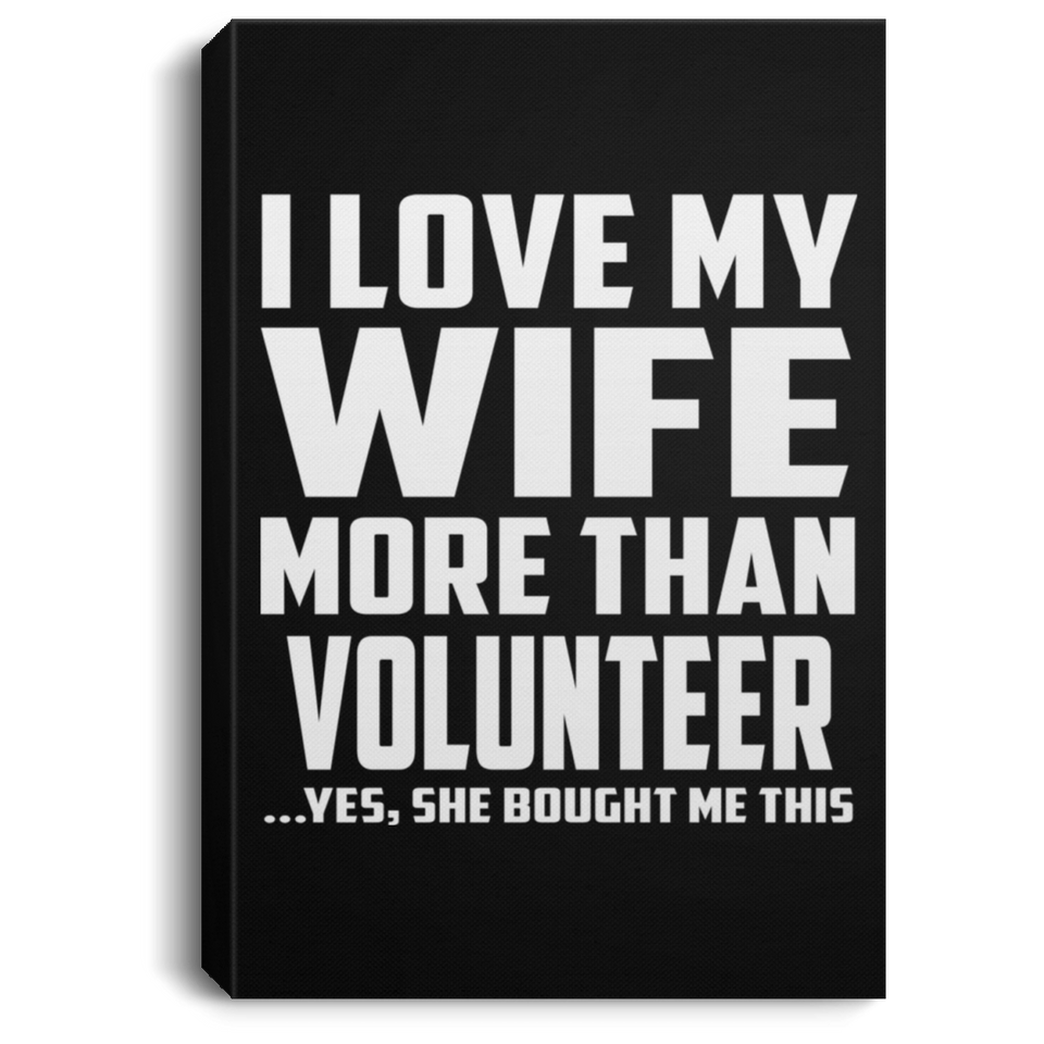 I Love My Wife More Than Volunteer - Canvas Portrait