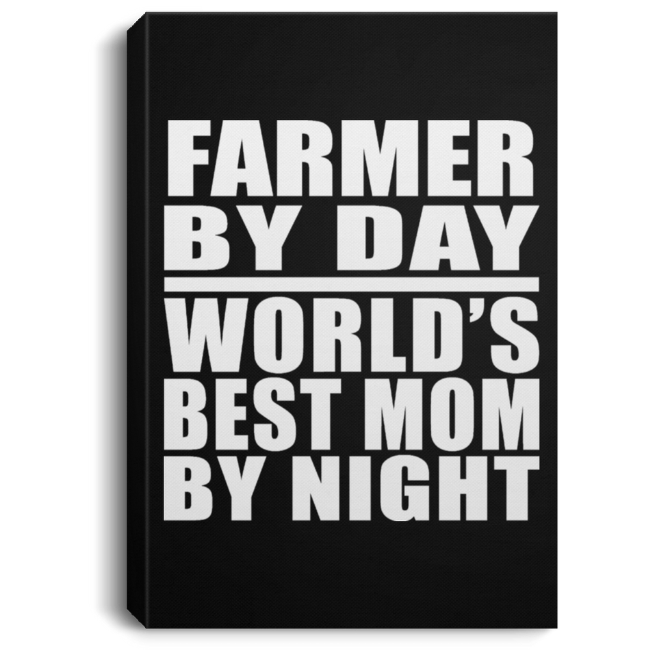 Farmer By Day World's Best Mom By Night - Canvas Portrait