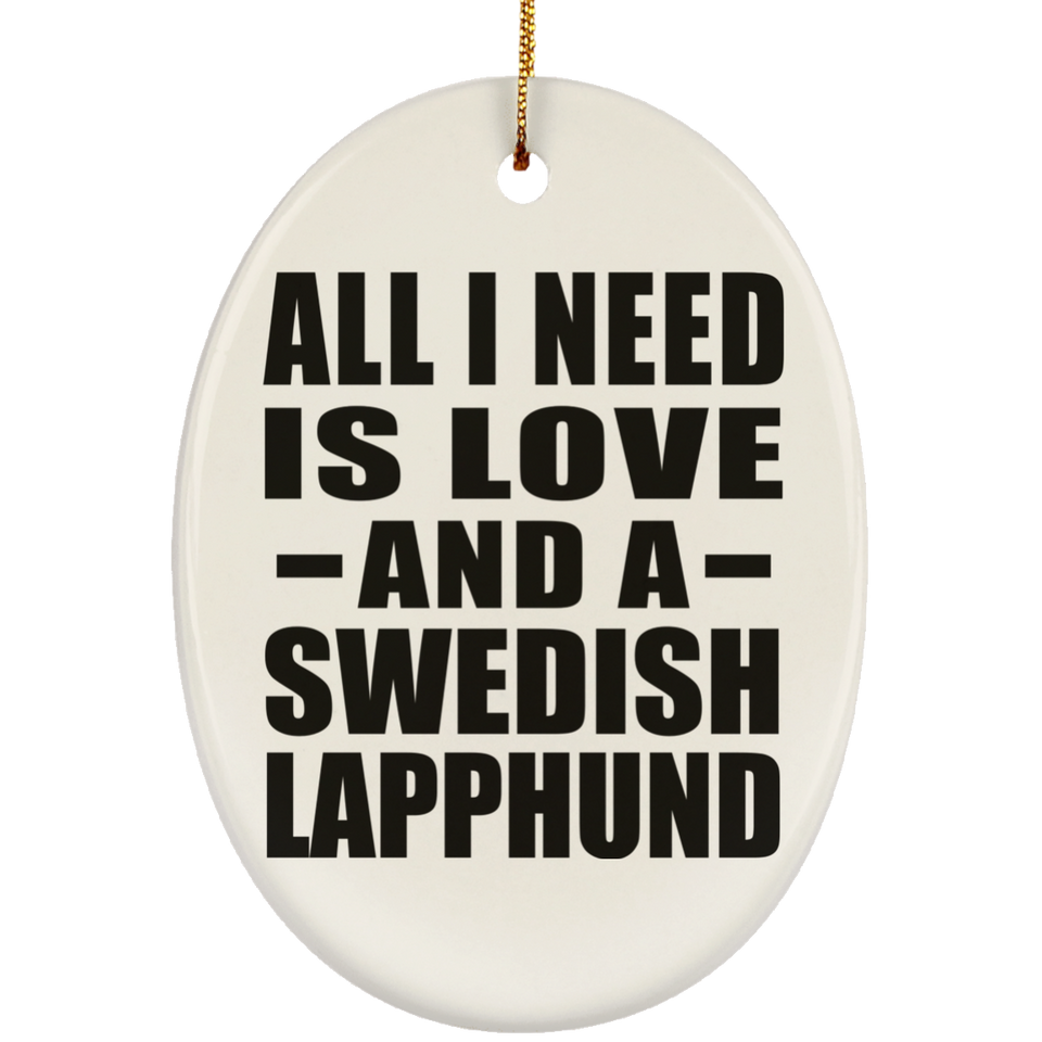 All I Need Is Love And A Swedish Lapphund - Oval Ornament