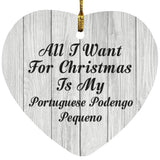 All I Want For Christmas Is My Portuguese Podengo Pequeno - Heart Ornament F