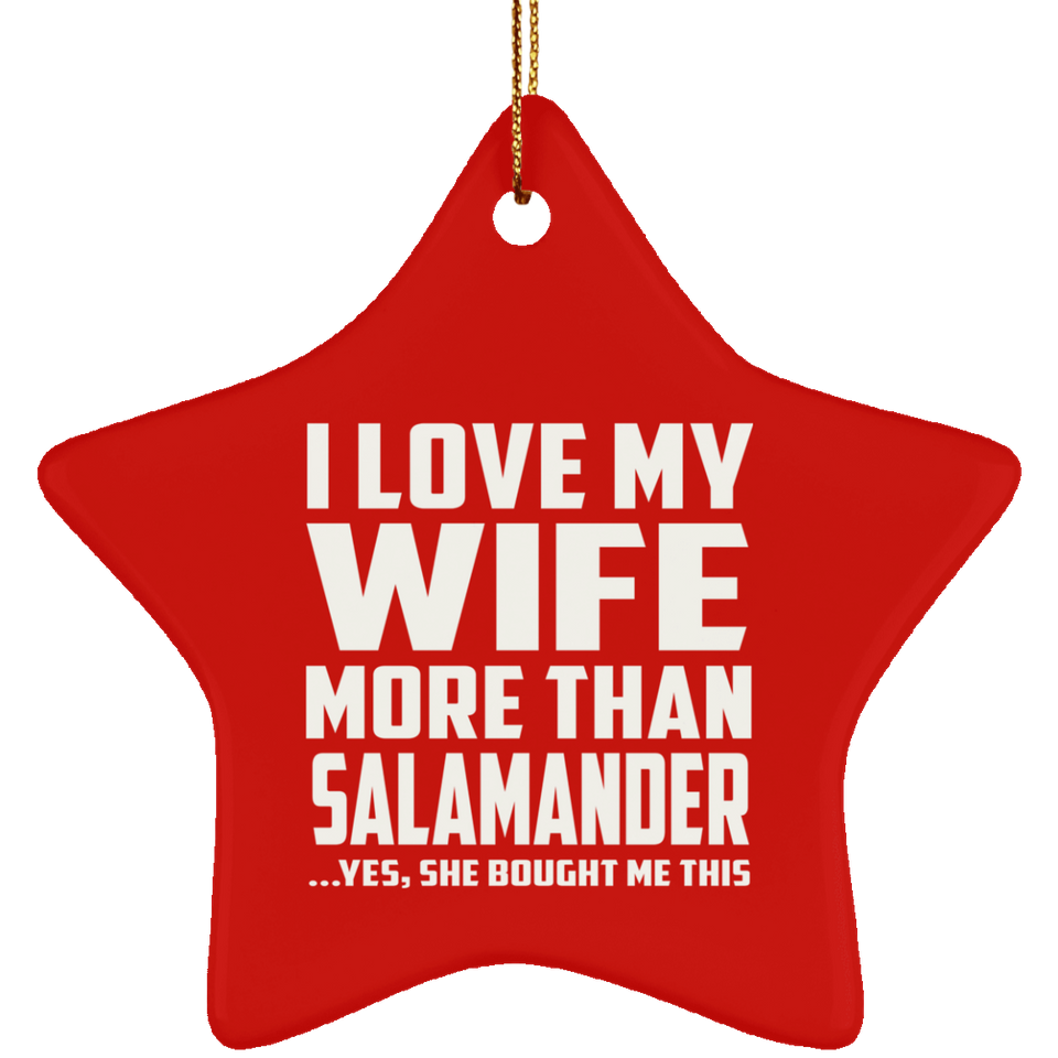 I Love My Wife More Than Salamander - Star Ornament