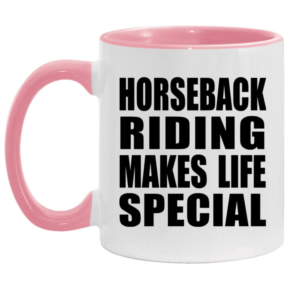 Horseback Riding Makes Life Special - 11oz Accent Mug Pink