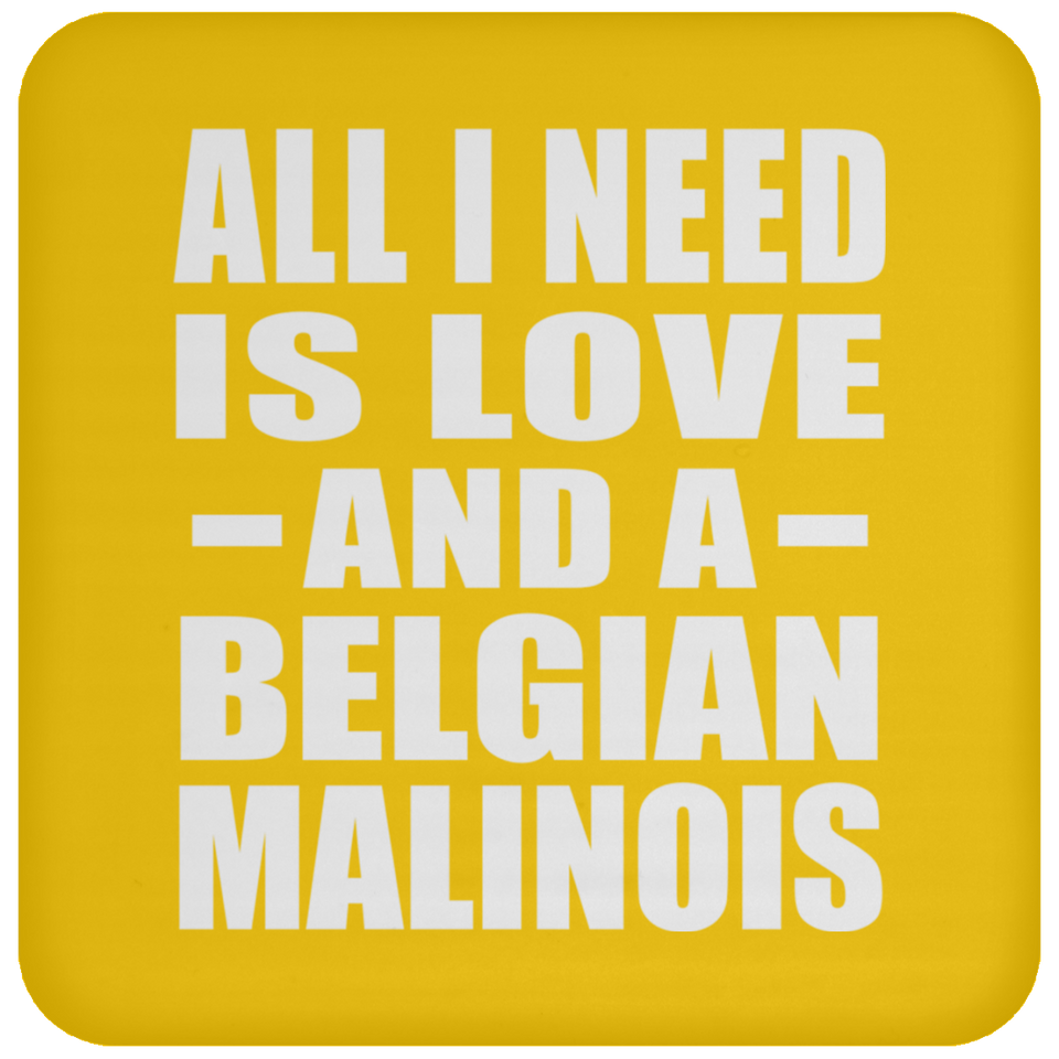 All I Need Is Love And A Belgian Malinois - Drink Coaster