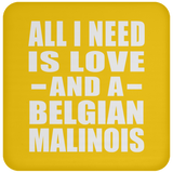 All I Need Is Love And A Belgian Malinois - Drink Coaster