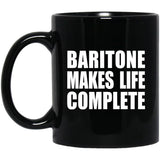 Baritone Makes Life Complete - 11oz Coffee Mug Black