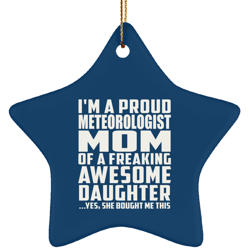 Proud Meteorologist Mom Of Awesome Daughter - Star Ornament
