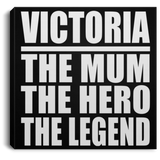 Victoria The Mum The Hero The Legend - Canvas Square