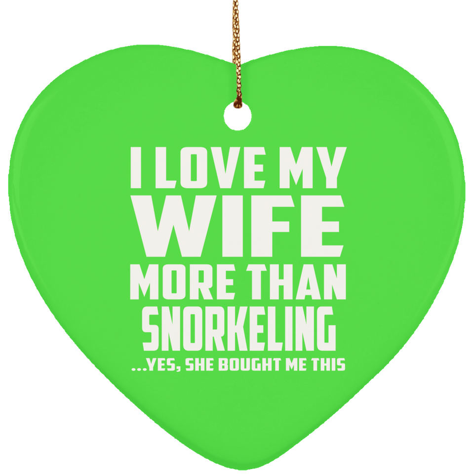 I Love My Wife More Than Snorkeling - Heart Ornament