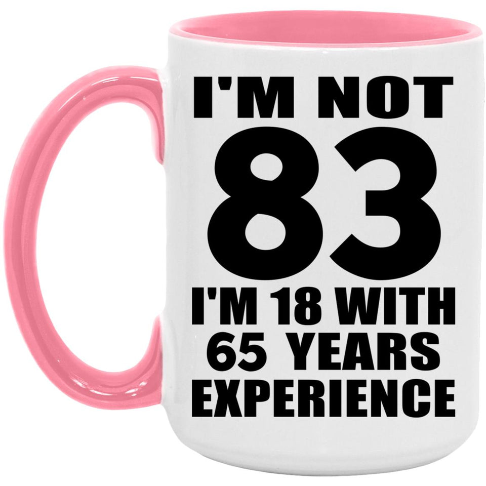 83rd Birthday I'm Not 83 I'm 18 With 65 Years Experience - 15oz Accent Mug Pink