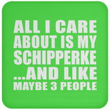 All I Care About Is My Schipperke - Drink Coaster