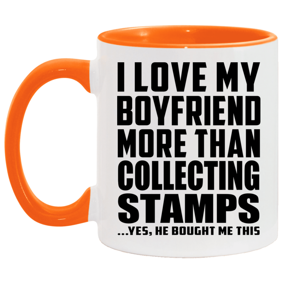 I Love My Boyfriend More Than Collecting Stamps - 11oz Accent Mug Orange