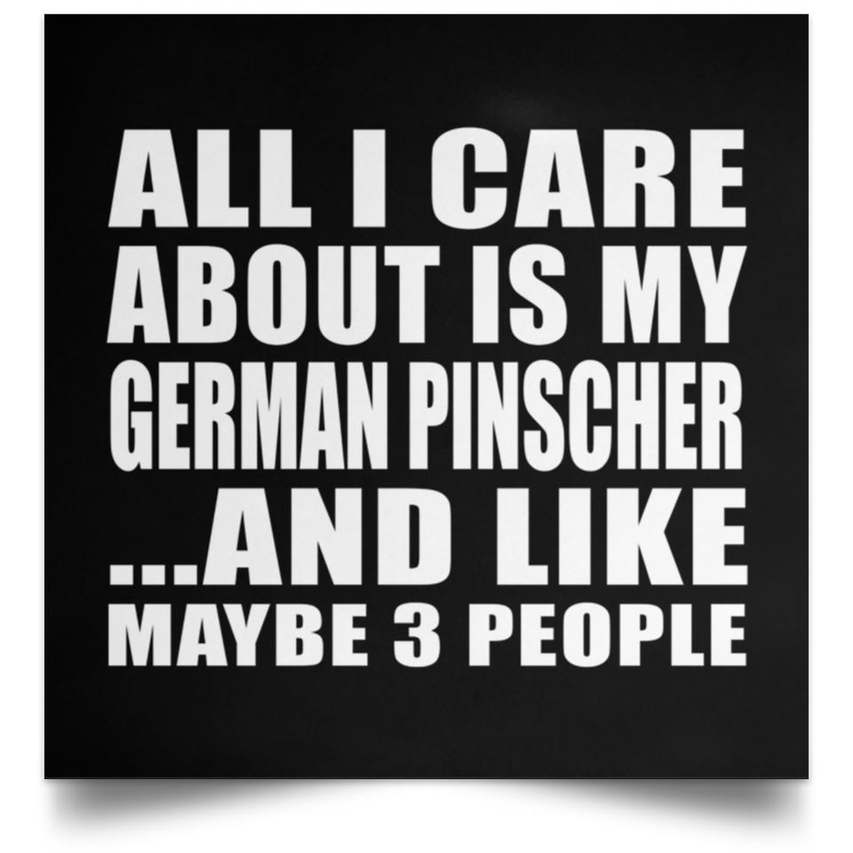 All I Care About Is My German Pinscher - Poster Square