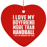I Love My Boyfriend More Than Handball - Heart Ornament