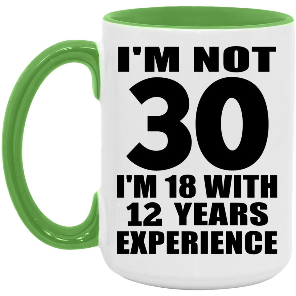 30th Birthday I'm Not 30 I'm 18 With 12 Years Experience - 15oz Accent Mug Green