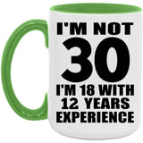 30th Birthday I'm Not 30 I'm 18 With 12 Years Experience - 15oz Accent Mug Green