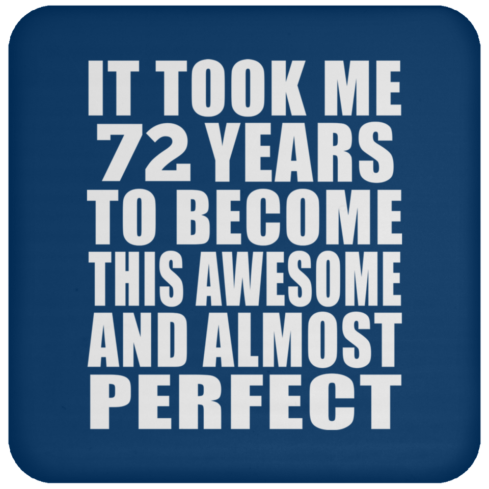 72nd Birthday Took 72 Years To Become Awesome & Perfect - Drink Coaster